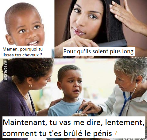 Blague   humour   sexe   maman pourquoi tu te lisse les cheveux   pour qu'ils soient plus long   maintenant tu va me dire comment tu t'es bruler le pénis