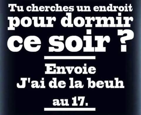 Blague   humour   tu cherches un endroit ou dormir ce soir   appelle le 17 et dit j'ai de la beu