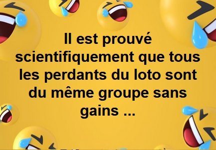 Blague   il est prouvé scientifiquement que tous les perdants du loto sont du même groupes sans gains