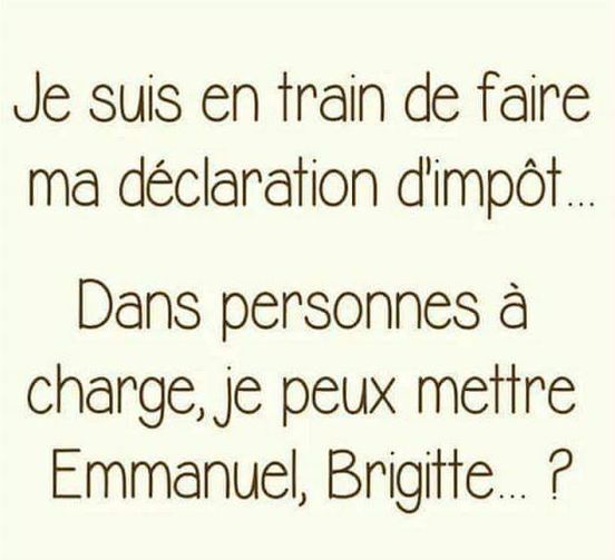 Blague   impot taxe   je susi en train de fair ema déclaration d'impot   dans personnes à charge je peux mettre emmanuel et brigitte