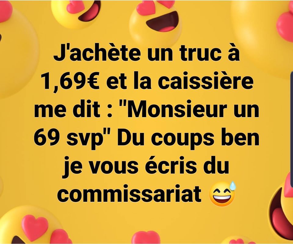 Blague   j'ai acheter un article 1 euro 69 et arriver ala caisse elle m'a dit  un 69