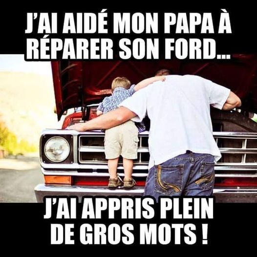 Blague   j'ai aidé mon Papa à réparer son ford j'ai appris plein de gros mots