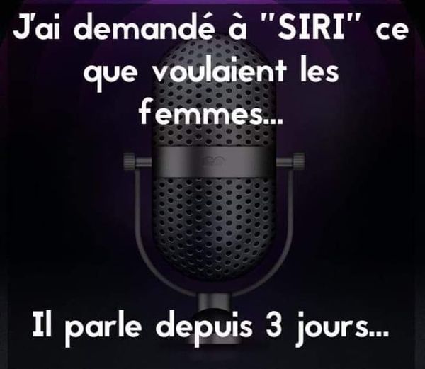 Blague   j'ai demande à siri ce que voulais les femmes   il parle depuis 3 jours