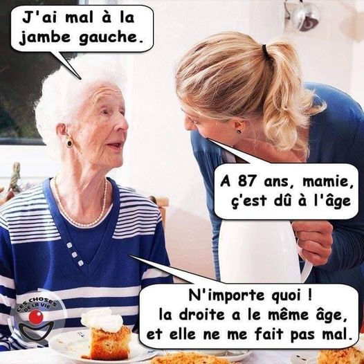 Blague   j'ai mal à la jambe gauche   A 87 ans mamie c'est du à l'age   n'importe quoi la droite à l a même age et elle ne me fait pas mal