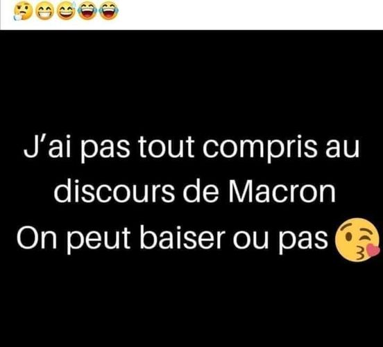 Blague   j'ai pas tout compris au discour de  Macron  On peut baiser ou Pas