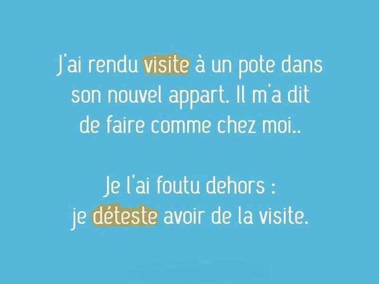 Blague   j'ai rendu visite che zun copain il m'a dit fait comme chez toi je l'ai foutu dehors je n'aime pas avoird ela visite