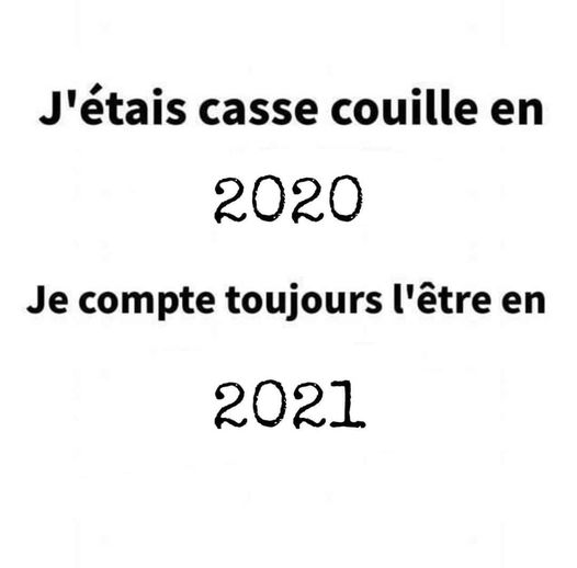 Blague   j'étais casse couille en 2020 je compte toujours l'être en 2021