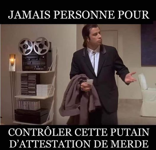 Blague   jamais personnes pour controler cette putain d'attestation de merde