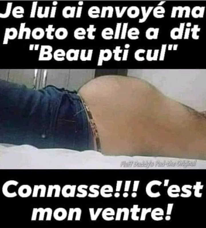 Blague   je lui est envoyé une photo   elle a dit beau petit cul   connasse c'est mon ventre