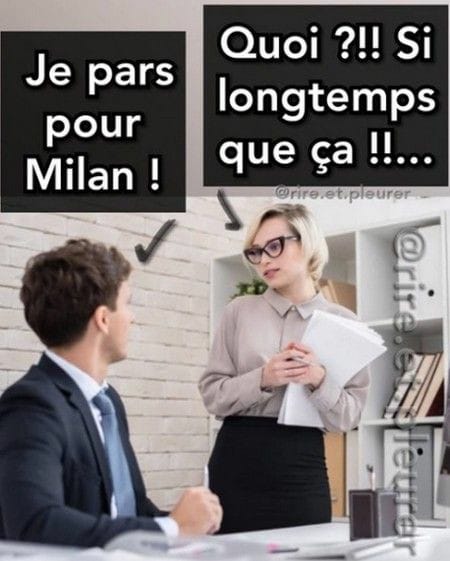 Blague   je part pour milan ah oui si longtemmps que ça