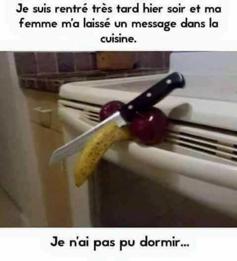 Blague   je susi rentré très tard hier soir ma femme m'a laissé un message dans le cuisine   je n'ai pa spu dormir