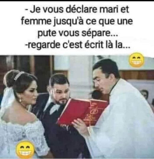 blague   je vous déclare mari et femme jusqu'à ce que une pute vous sépare le prètre dit regarde c'est écrit dans la bible