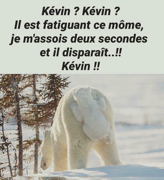 Blague   kévin   il est fatiguant ce môme je m'assois 2 secondes et il disparait