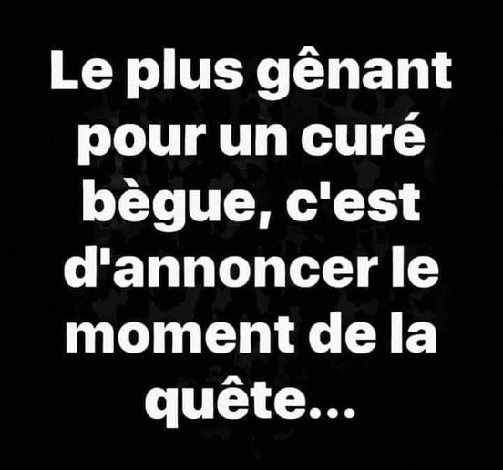 Blague   l eplus génant pour un curé bègue   c'est d'annoncer le moment de la quête