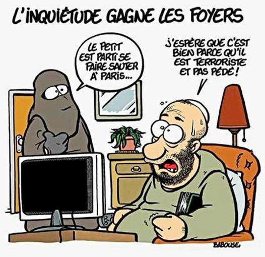 Blague   l'inquiétude gagne les foyer   le petit est partit se faire sauter à Paris , j'espère que c'est bien parcequ'il est terroriste et pas pd