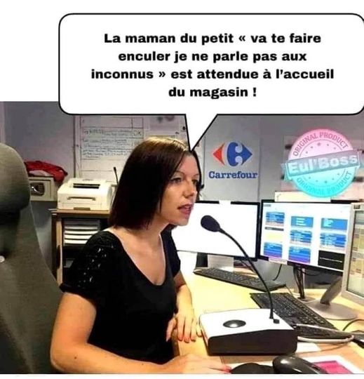 Blague   la maman du petit va te faire enculer je ne parle pas au inconnu   est attendue à l'acceuil du magasin