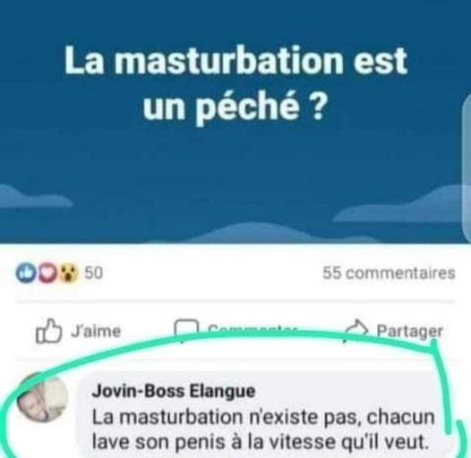 Blague   la masturbation est un péché   réponce   la masturbation n'éxiste pas chacun lave son pénis à la vitesse qu'il veux