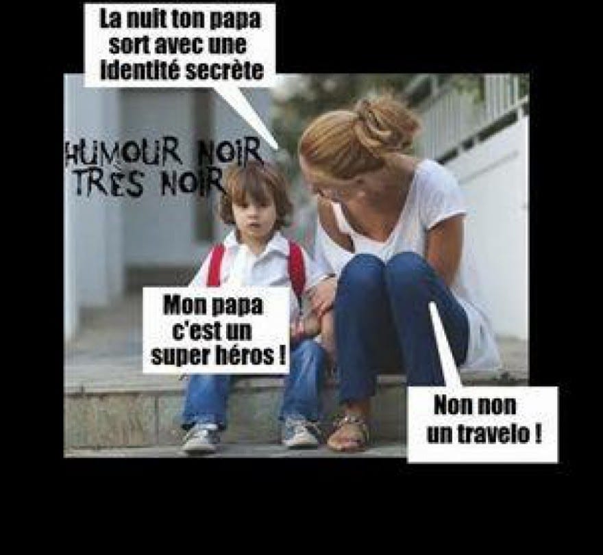 Blague   la nuit ton papa sort avec une identité secrète en déguisement   l'enfant répond   c'est un super héro   non c'est un travelo