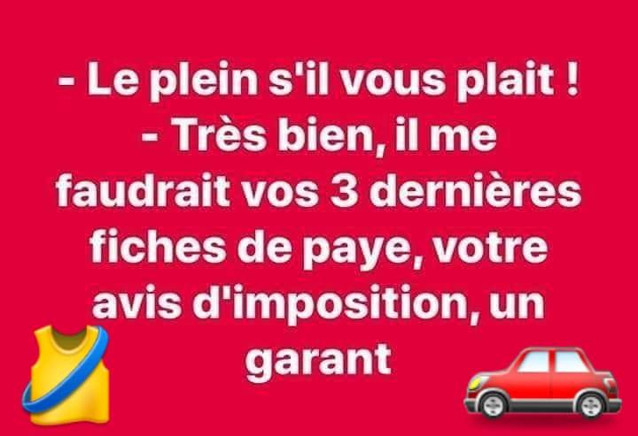 Blague   le plein s'il vous plait   très bien il me faudrait vos 3 dernères fiches de paye votre avis d'imposition un garant