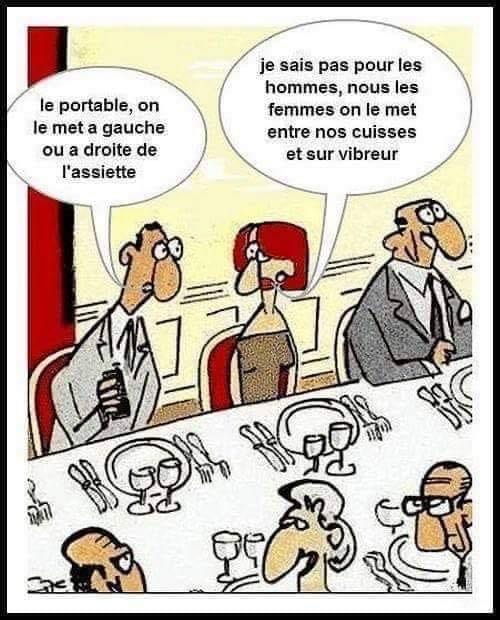 Blague   le portable tu le met à gauche ou à droite de l'assiette nous les femes ont le met entre les jambes en mode vibreurs