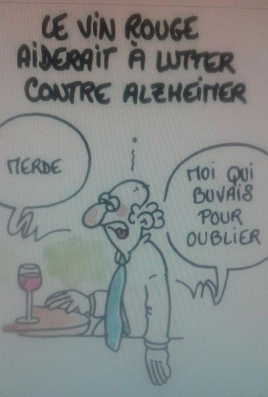 Blague   le vin rouge aiderait à lutter contre aizheimer   l'alcoolique répond merde moi qui buvais pour oublier