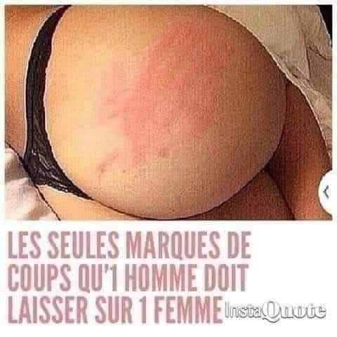 Blague   les seules marques de coups qu'un homme doit laisser sur une femme