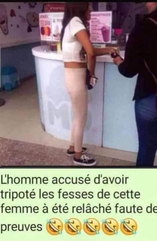 blague   l'homme accusé d'avoir tripoté les fesses de cette femme a été relaché faute de preuve