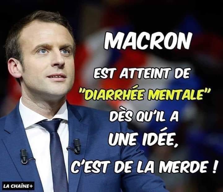 Blague   Macron est atteint de diarré mentale dès qu'il a une idée c'est de la merde