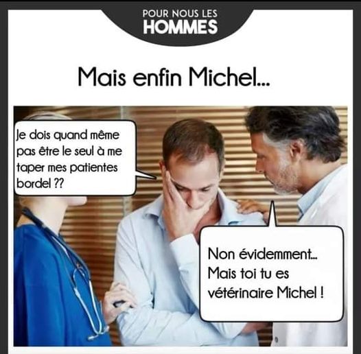 Blague   mais enfin je dois quand même pas être le seul à me taper mes patiente   non évidement mais tu es vétérinaire et médecin Légiste