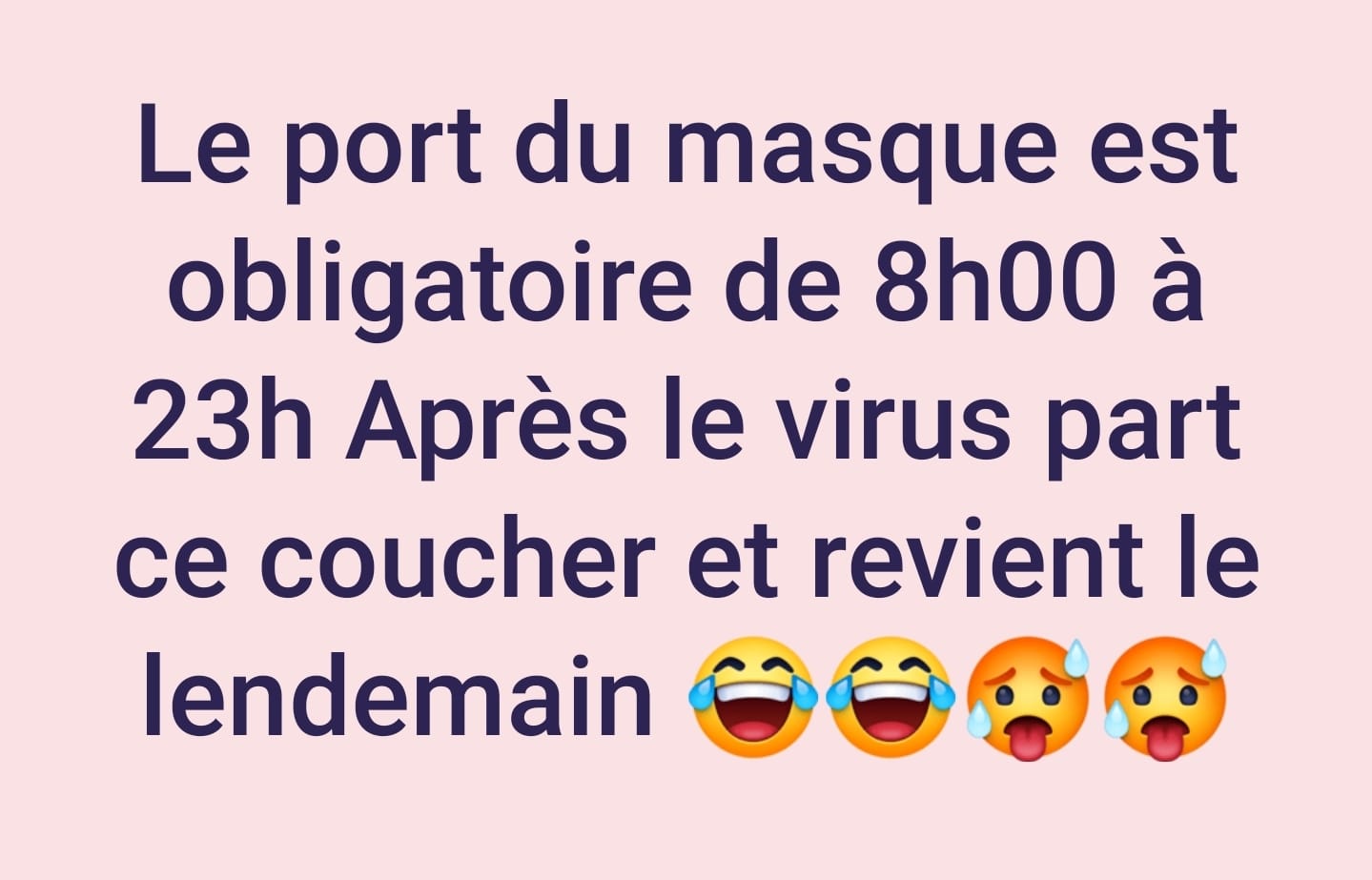 Blague   masque   le port du masque est obligatoire de 8h00 à 23h00 après le virus part se coucher et revient le lendemain