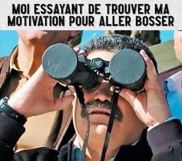 Blague   moi essayant de trouver ma motivation pour aller bosser