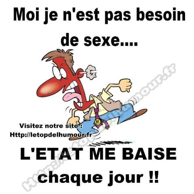 Blague   moi je n'ai pas besoin de sexe l'état me baise tout les jour