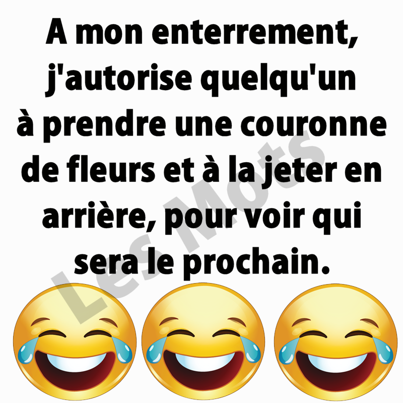 Blague   mort   a on enterment j'autorise à prendre une couronne de fleurs et à la jeter en arrière pour voir qui sera la prochaiin