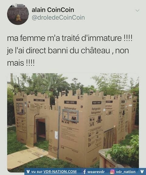 blague   ma femme m'a traité d'immature je l'ai direct banni du chateau, non mais