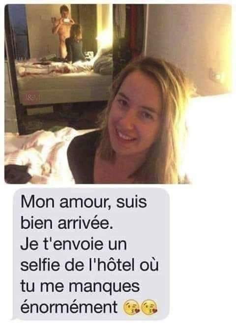 blague   mon amour,suis bien arrivée,je t'envoie un selfie de l'hotel où tu me manques énormément