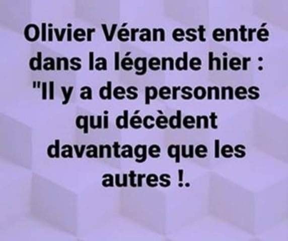 Blague   Olivier Véran est entré dans la légende hier   il y a des personnes qui décèdent davantage que les autres