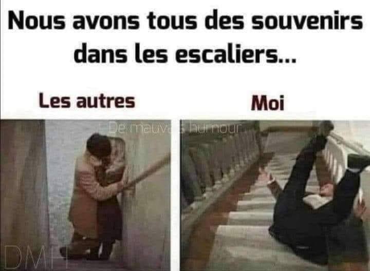 Blague   on a  tous des souvenirs dans les escaliers les autres couples quis 'embrasse et moi qui me casse la gueule danns les escaliers