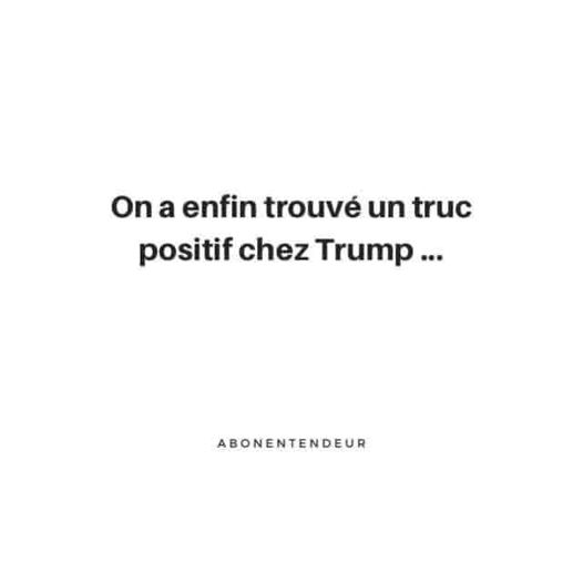 Blague   on a enfin trouver un truc positif chez Trump