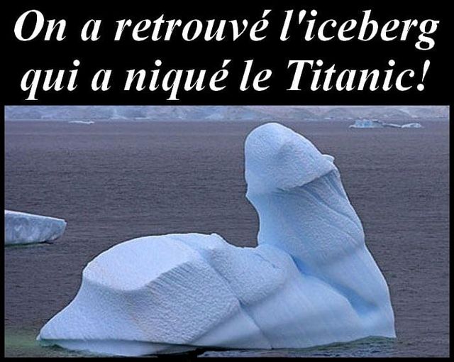 Blague   on a retrouve l iceberg qui a nique le titanique