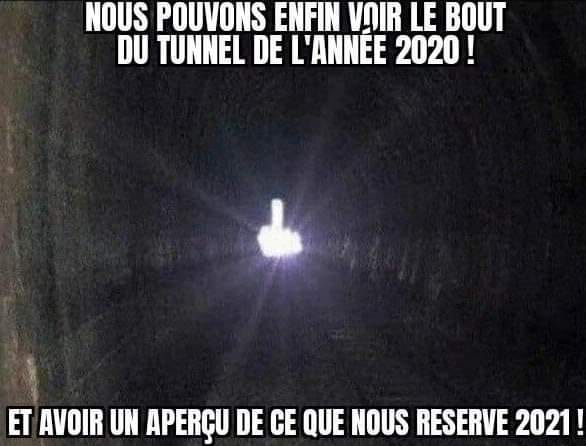 Blague   on voit enfin le vout du tunnel de l'année 2020 et avoir un aperçu de ce que nou sreserve 2021