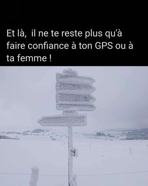 Blague   panneau de signalisation sous neige   et là il ne te reste plus qu'à faire confiance à ton G.P.S. ou à tafemem