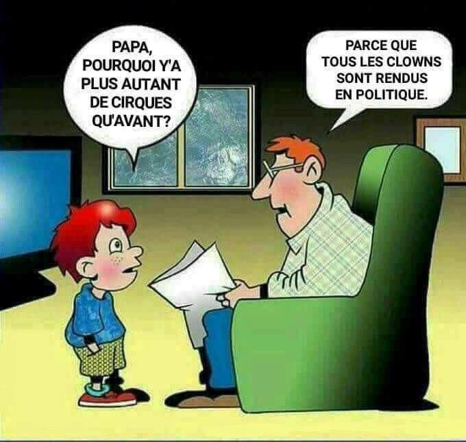 Blague   papa pourquoi ya pls de autant de clown dans les cirques   papa répond parcequ'ils sont tous rendu en politique