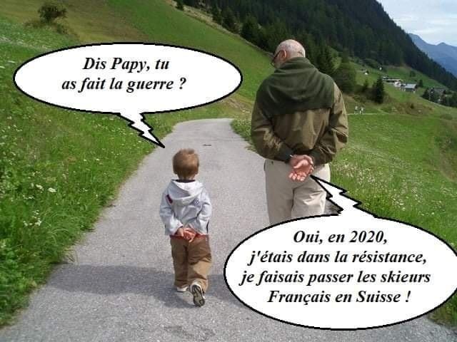 Blague   papy tu as fait la guerre   oui en 2020 j'étais dans al résistance je faisait passer des skieur en suisse