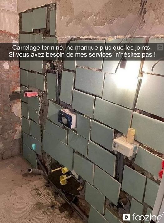 Blague   plaquiste   maçon   carrelage terminé si quelqu'un veux mes services