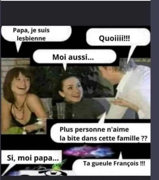 blague   papa je suis lesbienne moi aussi plus personne n'aime la bite dans cette famille