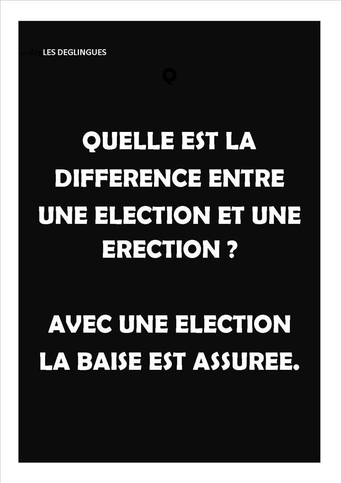 Blague   qu'elle est la différenc eentre une erection et une election avec une election la baise est assurée