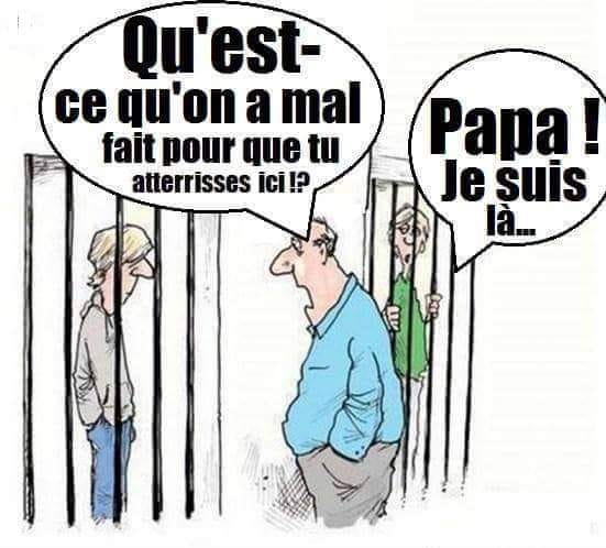 Blague   qu'est ce qu'ona mal fait pour que tu atterisse ici   papa je suis la