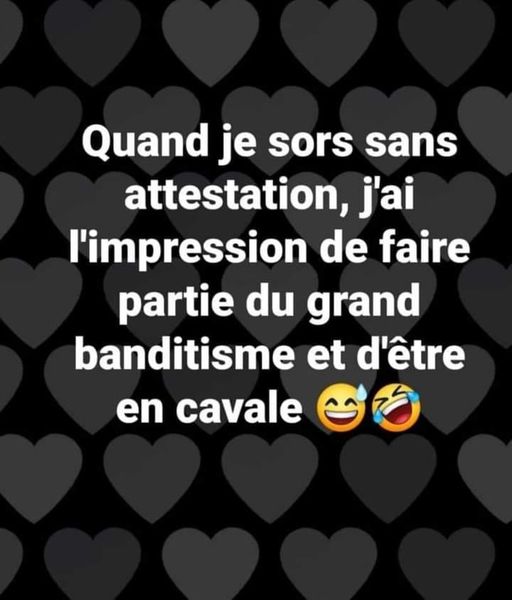 Blague   quand je sors sans attestation, j'ai l'impréssion de faire partie du grand bandistisme et d'être en cavale