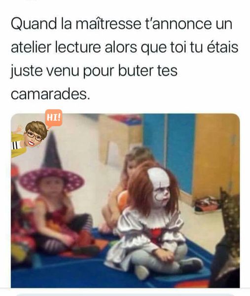 Blague   quand l amaitresse t'annonce un atelier lecture alors que toi tu étais juste venu pour buter tes camarades