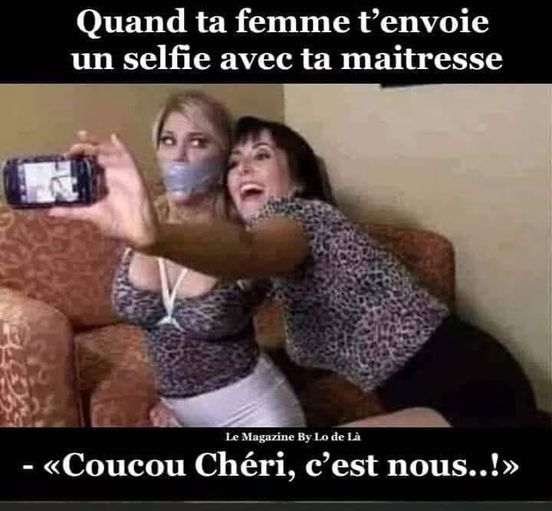 Blague   quand ta femme t'envoie un selfie avec ta maitresse   coucou chéri c'est nous